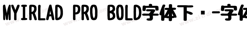 MYIRLAD PRO BOLD字体下载字体转换